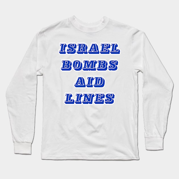 Israel Bombs Aid Lines - Flour Massacre - Front Long Sleeve T-Shirt by SubversiveWare